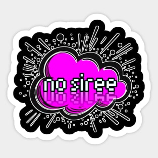 No Siree - Trendy Gamer - Cute Sarcastic Slang Text - Social Media - 8-Bit Graphic Typography Sticker